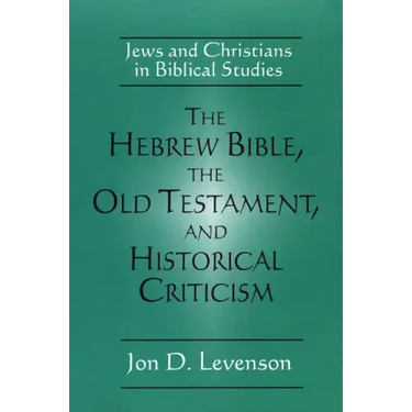 The Hebrew Bible, the Old Testament, and Historical Criticism: Jews and Christians in Biblical Studies