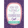 How God Grows a Courageous Girl: A Devotional