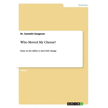 Who Moved My Cheese?: Essay on the ability to deal with change