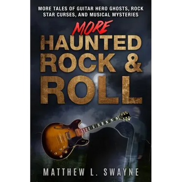More Haunted Rock & Roll: More tales of guitar hero ghosts, rock star curses, and musical mysteries