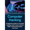 Computer Hacking: A beginners guide to computer hacking, how to hack, internet skills, hacking techniques, and more!