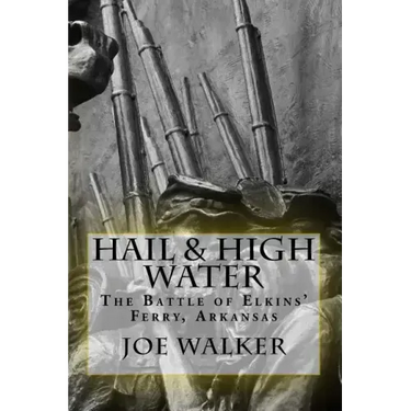 Hail & High Water: The Battle of Elkins' Ferry, Arkansas