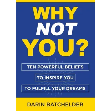 Why Not You?: Ten Powerful Beliefs to Inspire You to Fulfill Your Dreams