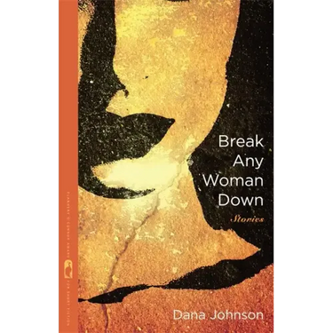 Break Any Woman Down: Stories
