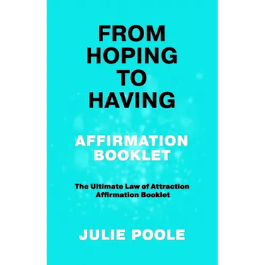 From Hoping to Having Affirmation Booklet: The Ultimate Law of Attraction Affirmation Booklet