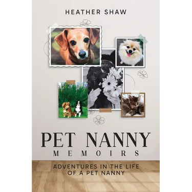 Pet Nanny Memoirs: Adventures in the Life of a Pet Nanny