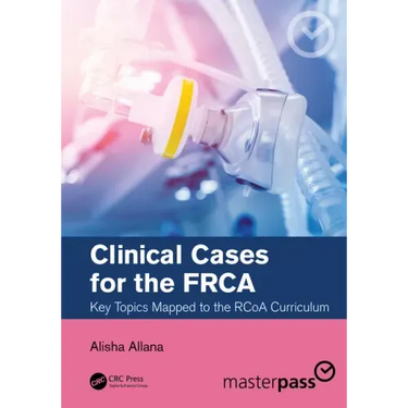 Clinical Cases for the Frca: Key Topics Mapped to the Rcoa Curriculum