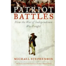 Patriot Battles: How the War of Independence Was Fought