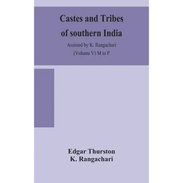 Castes and tribes of southern India. Assisted by K. Rangachari (Volume V) M to P