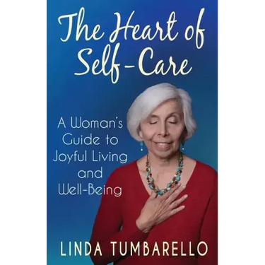 The Heart of Self-Care: A Woman's Guide to Joyful Living and Well-Being