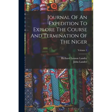Journal Of An Expedition To Explore The Course And Termination Of The Niger; Volume 1