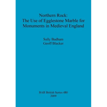 Northern Rock: The Use of Egglestone Marble for Monuments in Medieval England