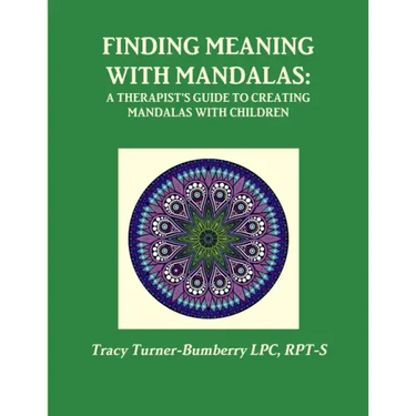 Finding Meaning with Mandalas-A Therapist's Guide to Creating Mandalas with Children