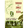 Through the Jungle of Death: A Boy's Escape from Wartime Burma