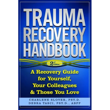 Trauma Recovery Handbook: A Recovery Guide For Yourself, Your Colleagues & Those You Love