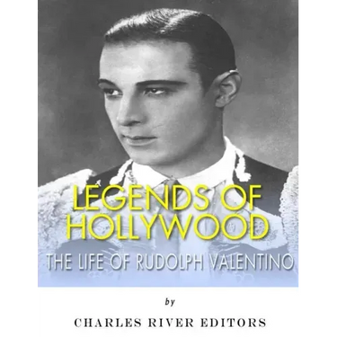 Legends of Hollywood: The Life of Rudolph Valentino