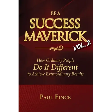 Be a Success Maverick Volume Two: How Ordinary People Do It Different To Achieve Extraordinary Results