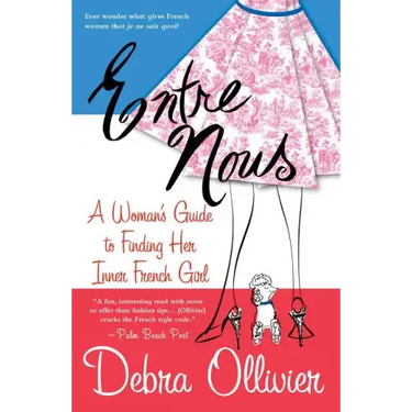 Entre Nous: A Woman's Guide to Finding Her Inner French Girl