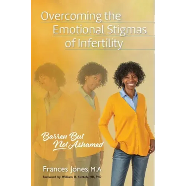 Overcoming the Emotional Stigmas of Infertility: Barren But Not Ashamed