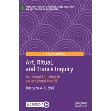 Art, Ritual, and Trance Inquiry: Arational Learning in an Irrational World