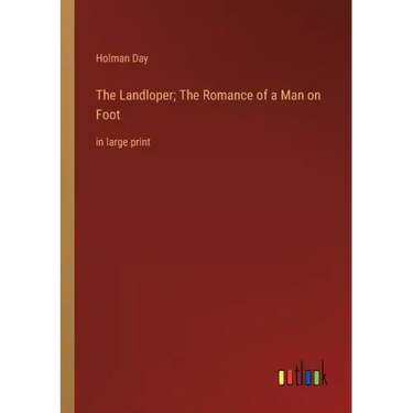 The Landloper; The Romance of a Man on Foot: in large print