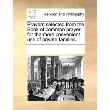 Prayers Selected from the Book of Common Prayer, for the More Convenient Use of Private Families.
