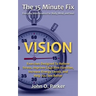 The 15 Minute Fix: VISION: Exercises Designed To Relieve Stress, Improve Cognitive Function, Increase Energy Levels, and Help You See Better