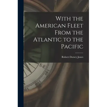 With the American Fleet From the Atlantic to the Pacific