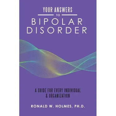 Your Answers to Bipolar Disorder: A Guide for Every Individual & Organization