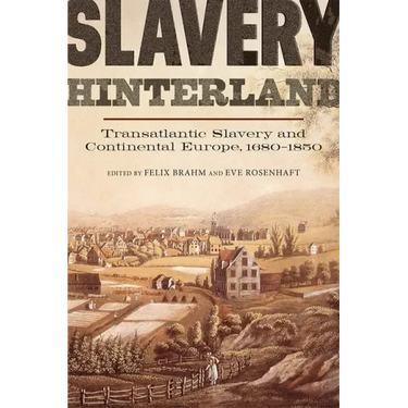 Slavery Hinterland: Transatlantic Slavery and Continental Europe, 1680-1850