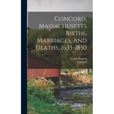 Concord, Massachusetts Births, Marriages, And Deaths, 1635-1850