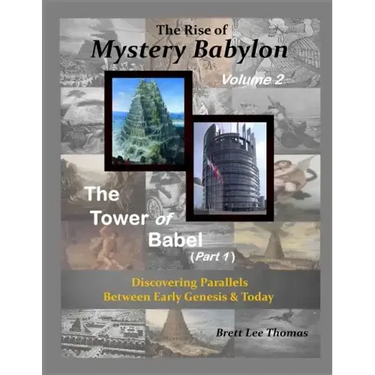The Rise of Mystery Babylon - The Tower of Babel (Part 1): Discovering Parallels Between Early Genesis and Today (Volume 2)