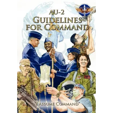 AU-2 Guidelines for Command: A Handbook on the Leadership of Airmen for Air Force Squadron Commanders