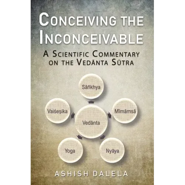 Conceiving the Inconceivable: A Scientific Commentary on the Vedānta Sūtra