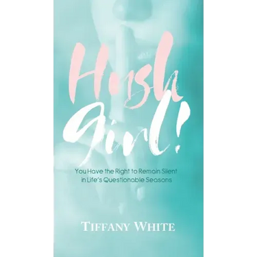 HUSH Girl!: You Have the Right to Remain Silent in Life's Questionable Seasons