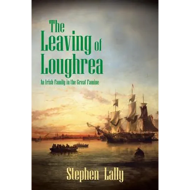 The Leaving of Loughrea: An Irish Family in the Great Famine