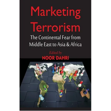 Marketing Terrorism: The Continental Fear from Middle East to Asia & Africa