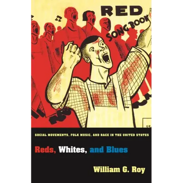 Reds, Whites, and Blues: Social Movements, Folk Music, and Race in the United States