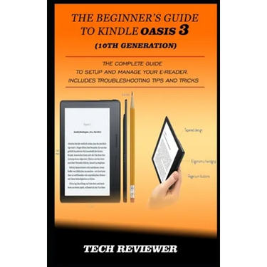 The Beginner's Guide to Kindle Oasis 3 (10th Generation): The Complete Guide to Setup and Manage Your e-Reader. Includes Troubleshooting Tips and Tric