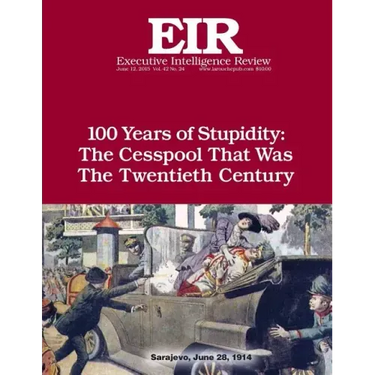 100 Years of Stupidity: The Cesspool That Was the Twentieth Century: Executive Intelligence Review; Volume 42, Issue 24
