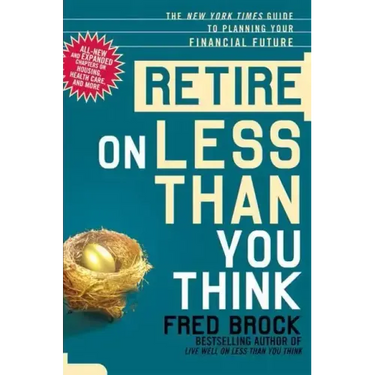 Retire on Less Than You Think: The New York Times Guide to Planning Your Financial Future