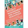 Project Management and Human Resources: How to Use Agile, Scrum, Lean Six Sigma, Kanban and Kaizen for Managing Projects Along with a Guide on Human R