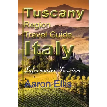 Tuscany Region Travel Guide, Italy: Information Tourism