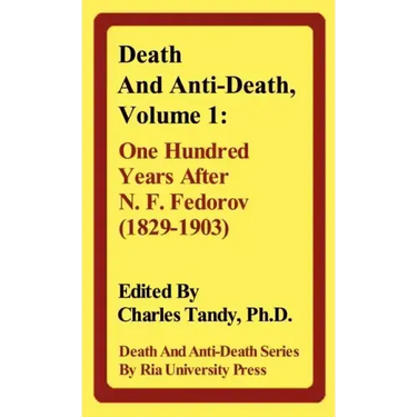 Death and Anti-Death, Volume 1: One Hundred Years After N. F. Fedorov (1829-1903)