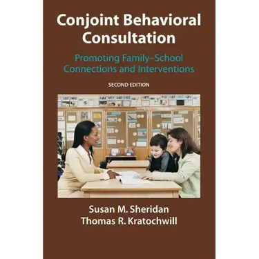 Conjoint Behavioral Consultation: Promoting Family-School Connections and Interventions