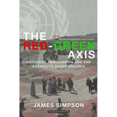 The Red-Green Axis: Refugees, Immigration and the Agenda to Erase America