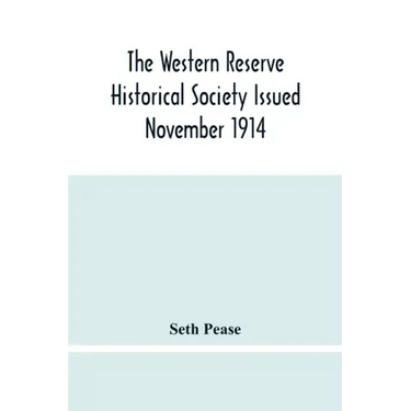 The Western Reserve Historical Society Issued November 1914, Part I Articles Of Incorporation Officers-Membership; Annual Report For 1913-1914, Part I