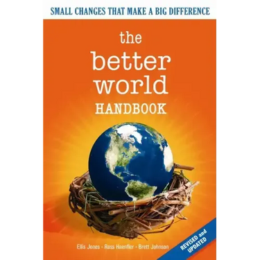 The Better World Handbook: Small Changes That Make a Big Difference