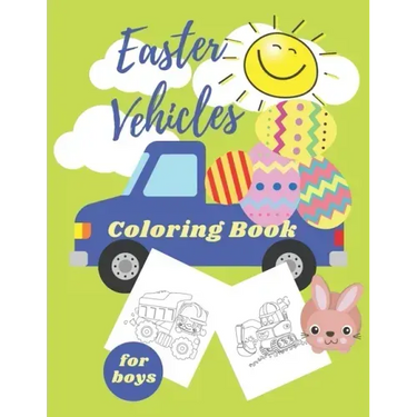 Easter Vehicles Coloring Book for Boys: Happy Easter For Kids Ages 4-8, Boys and Girls, Pages with Tractor, Digger, Truck, Cars, Bunny, Eggs