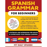 Spanish Grammar for Beginners: A Textbook and Workbook for Adults to Supercharge Your Spanish Learning